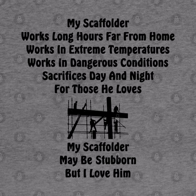 My Scaffolder Works Long Hours by Scaffoldmob